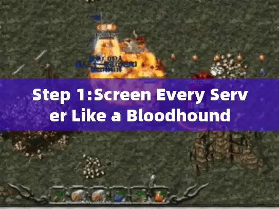 Step 1:Screen Every Server Like a Bloodhound
