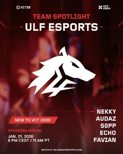 VCT EMEA新军Eternal Fire，ULF Esports席位由谁取代？